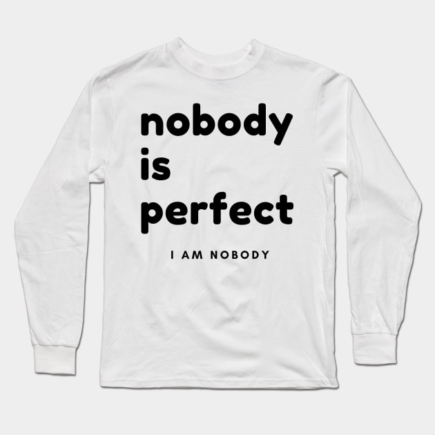 Nobody Is Perfect, I Am Nobody. Funny Saying. Long Sleeve T-Shirt by That Cheeky Tee